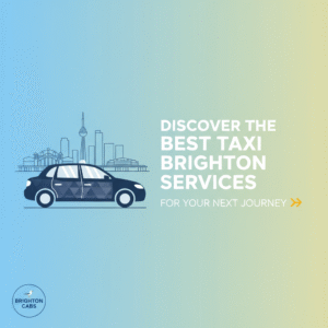 Discover the Best Taxi Brighton Services for Your Next Journey