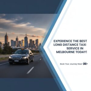 Experience the Best Long Distance Taxi Service in Melbourne Today!