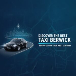 Discover the Best Taxi Berwick Services for Your Next Journey
