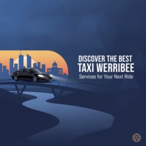Discover the Best Taxi Werribee Services for Your Next Ride
