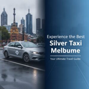 Experience the Best Silver Taxi Melbourne: Your Ultimate Travel Guide