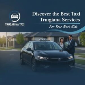Discover the Best Taxi Truganina Services for Your Next Ride